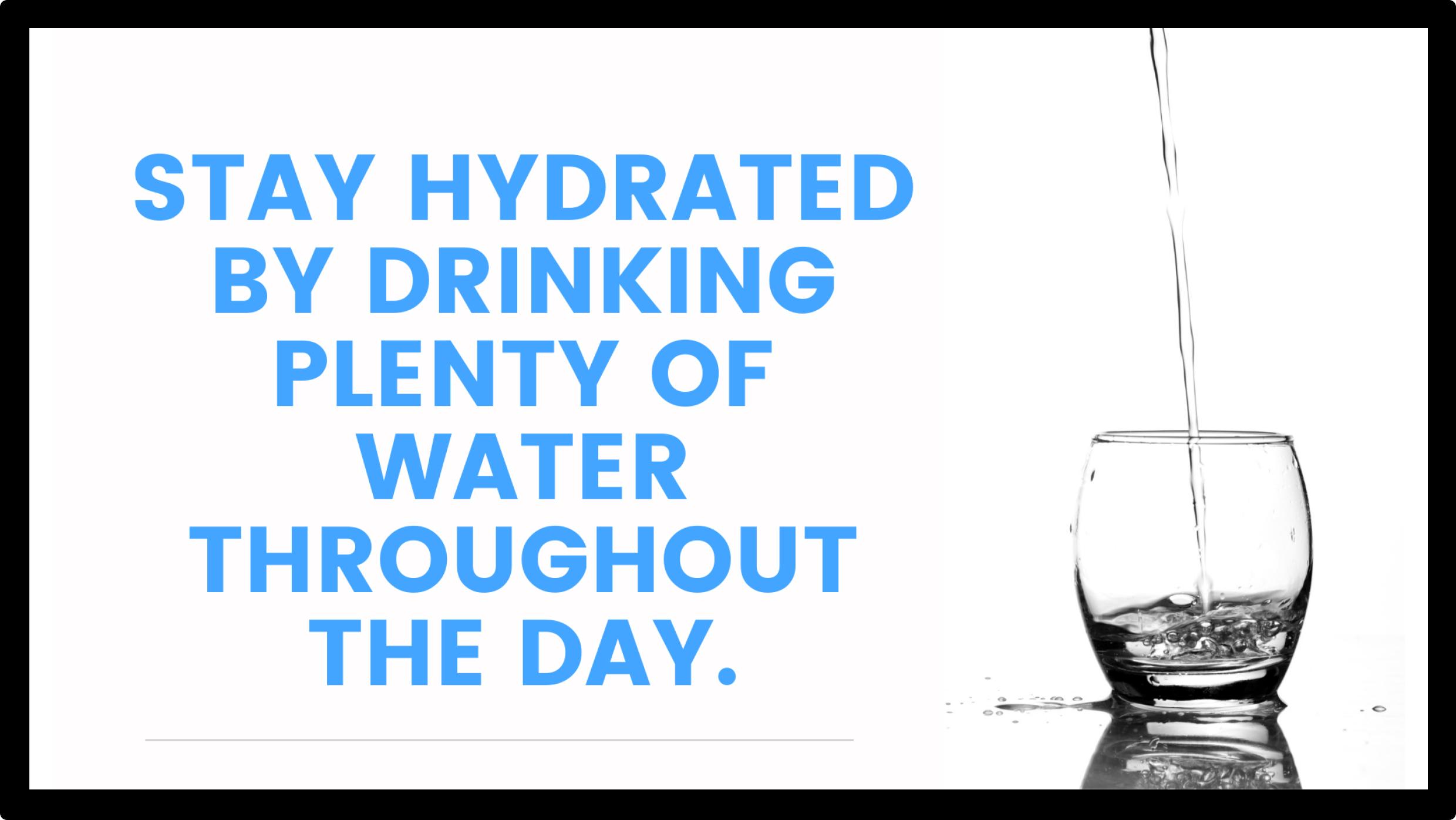Screen example: Stay hydrated by drinking plenty of water throughout the day