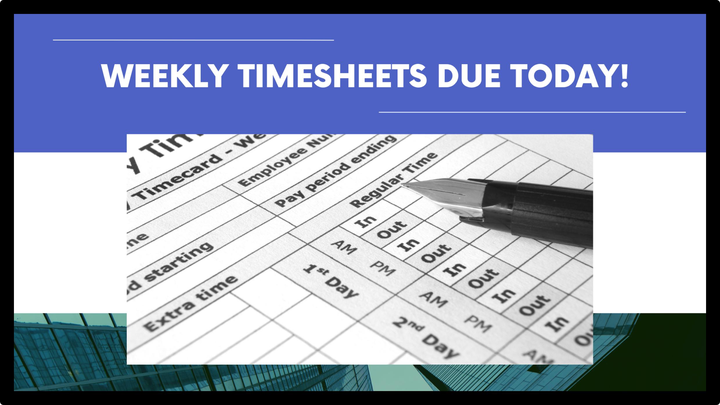 Screen example: Weekly timesheets due today!